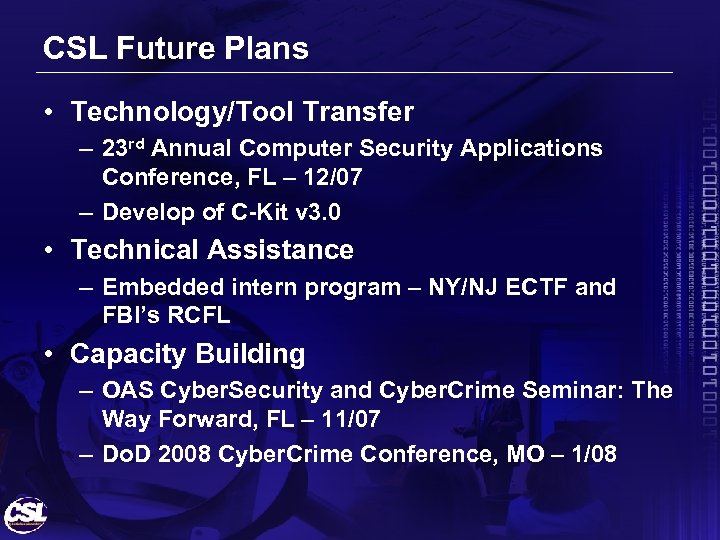 CSL Future Plans • Technology/Tool Transfer – 23 rd Annual Computer Security Applications Conference,