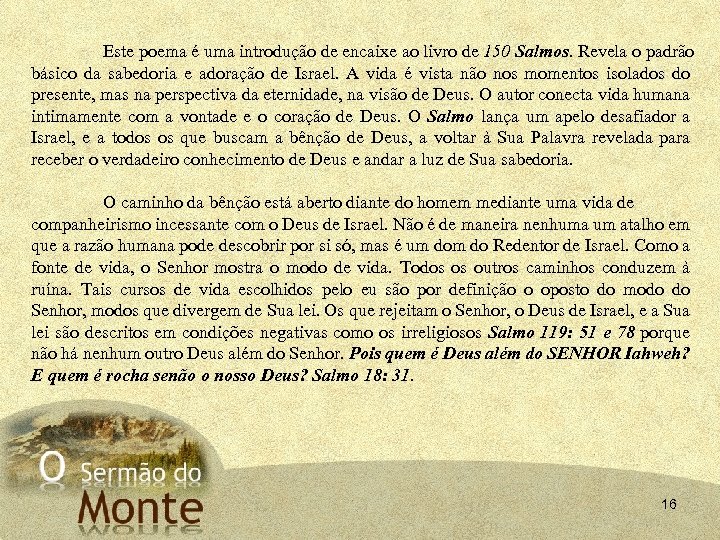 Este poema é uma introdução de encaixe ao livro de 150 Salmos. Revela o