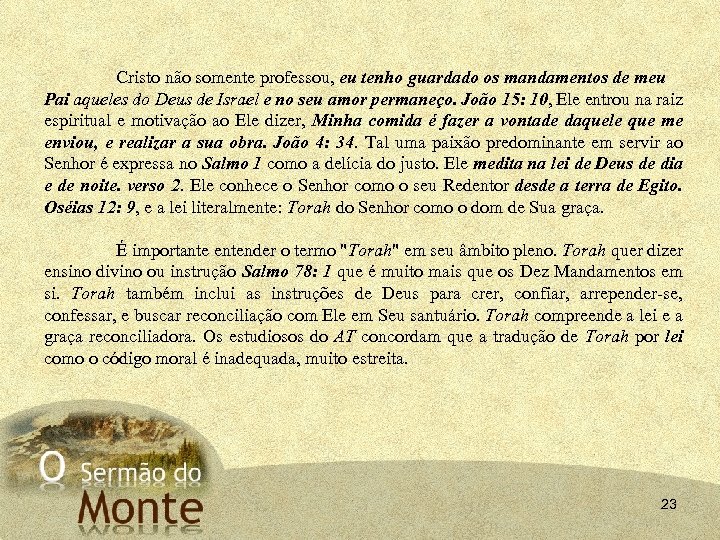 Cristo não somente professou, eu tenho guardado os mandamentos de meu Pai aqueles do