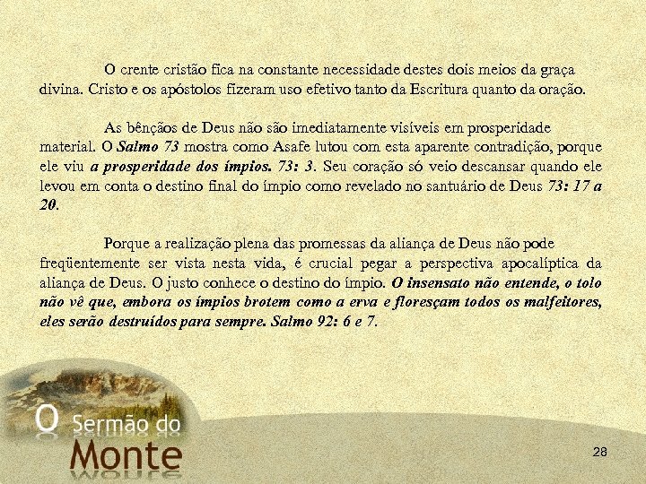 O crente cristão fica na constante necessidade destes dois meios da graça divina. Cristo