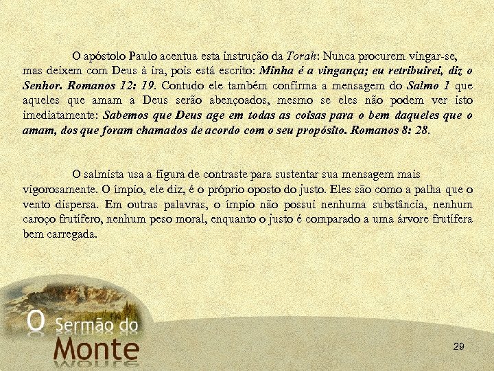 O apóstolo Paulo acentua esta instrução da Torah: Nunca procurem vingar-se, mas deixem com