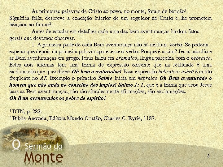 As primeiras palavras de Cristo ao povo, no monte, foram de benção 1. Significa