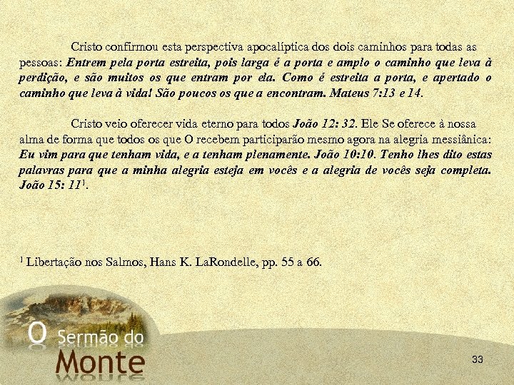 Cristo confirmou esta perspectiva apocalíptica dos dois caminhos para todas as pessoas: Entrem pela