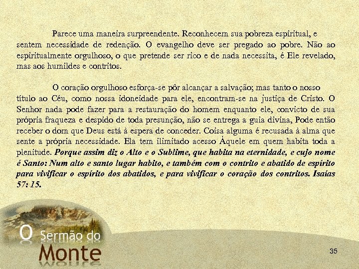 Parece uma maneira surpreendente. Reconhecem sua pobreza espiritual, e sentem necessidade de redenção. O