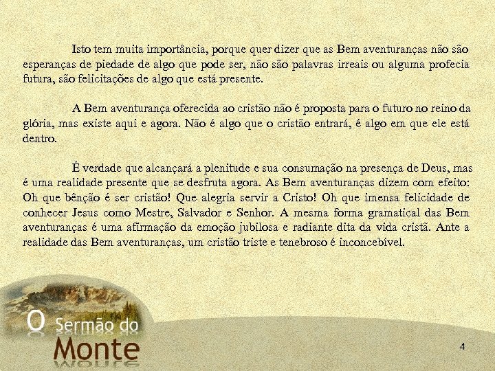 Isto tem muita importância, porque quer dizer que as Bem aventuranças não são esperanças
