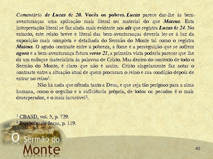 Comentário de Lucas 6: 20. Vocês os pobres. Lucas parece dar-lhe às bemaventuranças uma