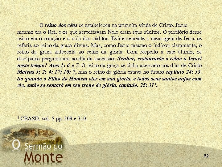 O reino dos céus se estabeleceu na primeira vinda de Cristo. Jesus mesmo era