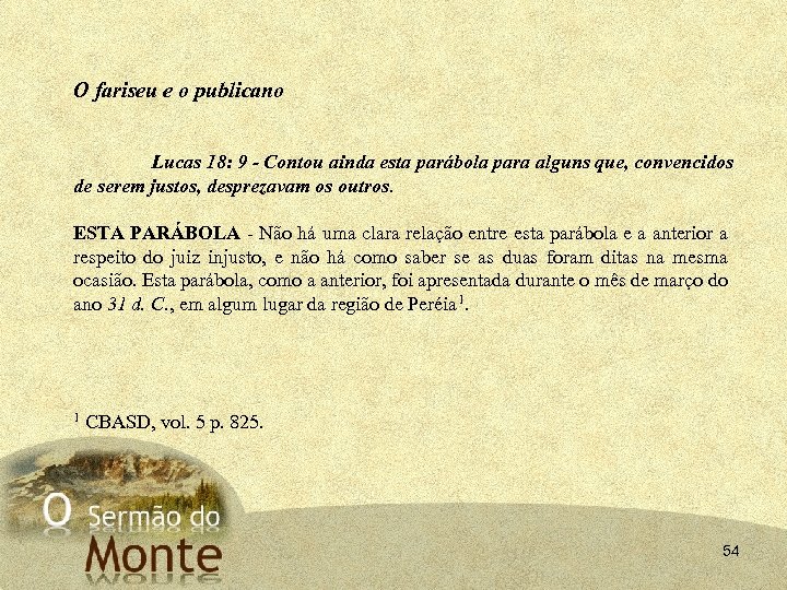 O fariseu e o publicano Lucas 18: 9 Contou ainda esta parábola para alguns