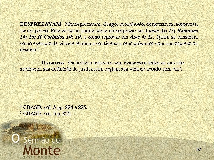 DESPREZAVAM - Menosprezavam. Grego: exouthenéo, desprezar, menosprezar, ter em pouco. Este verbo se traduz