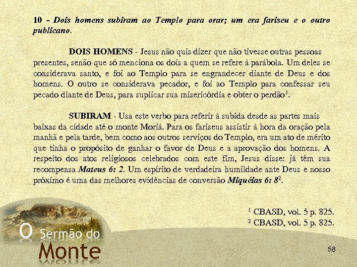 10 - Dois homens subiram ao Templo para orar; um era fariseu e o