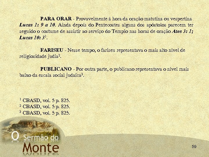 PARA ORAR - Provavelmente à hora da oração matutina ou vespertina Lucas 1: 9