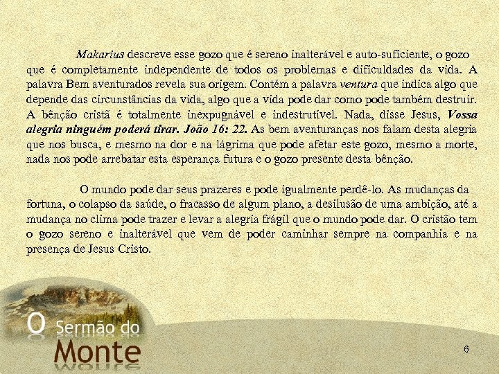 Makarius descreve esse gozo que é sereno inalterável e auto-suficiente, o gozo que é