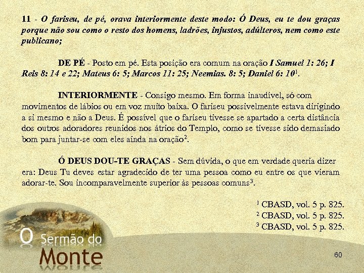 11 - O fariseu, de pé, orava interiormente deste modo: Ó Deus, eu te