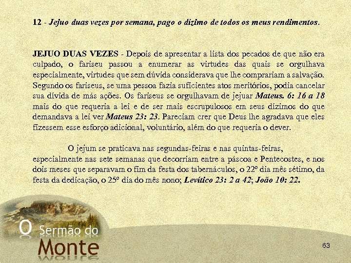 12 - Jejuo duas vezes por semana, pago o dízimo de todos os meus