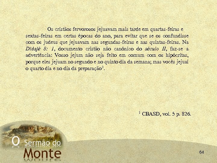 Os cristãos fervorosos jejuavam mais tarde em quartas-feiras e sextas-feiras em certas épocas do