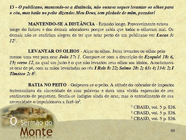 13 - O publicano, mantendo se a distância, não ousava sequer levantar os olhos