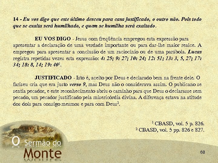 14 - Eu vos digo que este último desceu para casa justificado, o outro