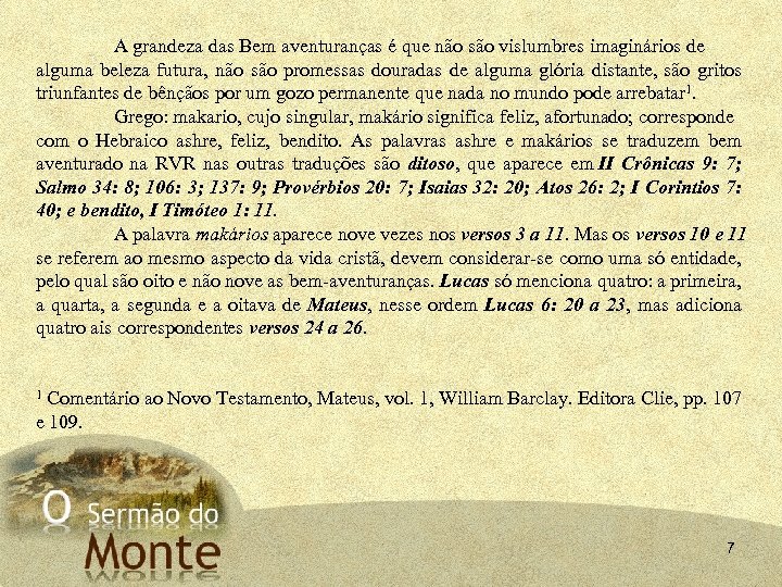 A grandeza das Bem aventuranças é que não são vislumbres imaginários de alguma beleza