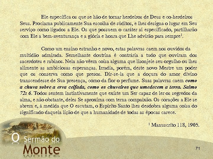 Ele especifica os que se hão de tornar herdeiros de Deus e co-herdeiros Seus.