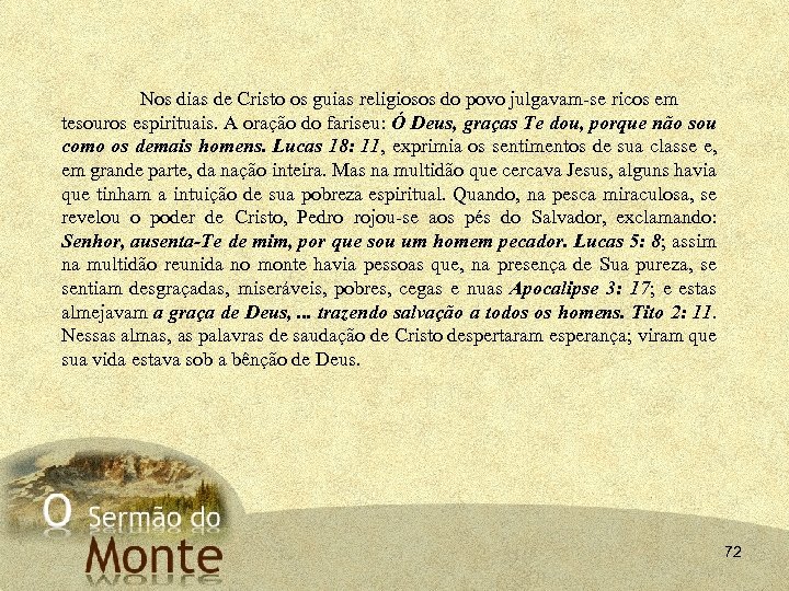 Nos dias de Cristo os guias religiosos do povo julgavam-se ricos em tesouros espirituais.