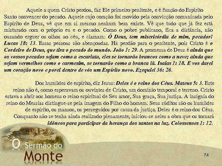 Aquele a quem Cristo perdoa, faz Ele primeiro penitente, e é função do Espírito
