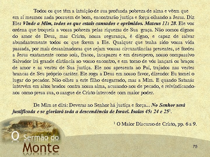 Todos os que têm a intuição de sua profunda pobreza de alma e vêem