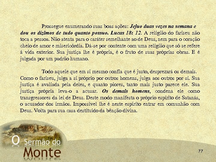 Prossegue enumerando suas boas ações: Jejuo duas vezes na semana e dou os dízimos