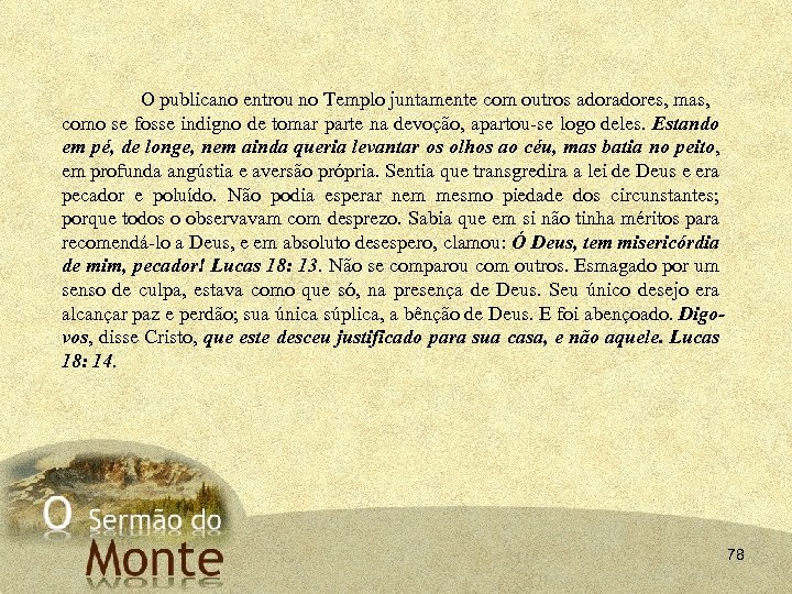 O publicano entrou no Templo juntamente com outros adores, mas, como se fosse indigno