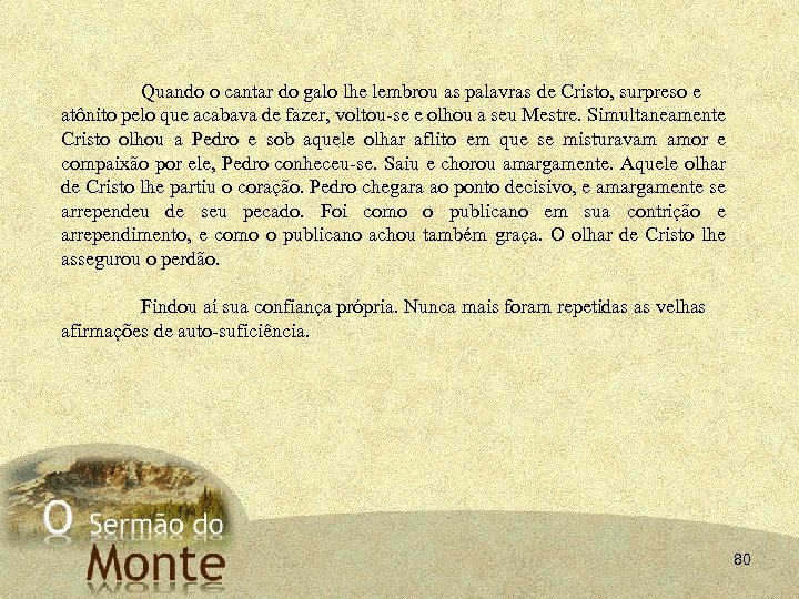 Quando o cantar do galo lhe lembrou as palavras de Cristo, surpreso e atônito