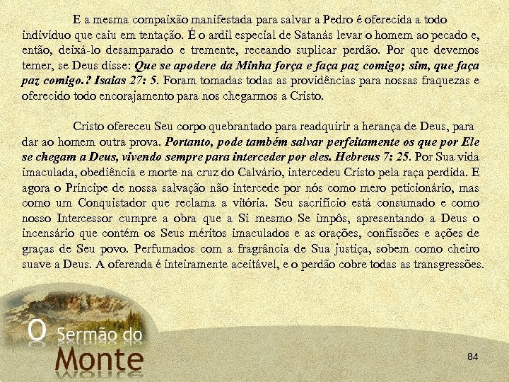 E a mesma compaixão manifestada para salvar a Pedro é oferecida a todo indivíduo