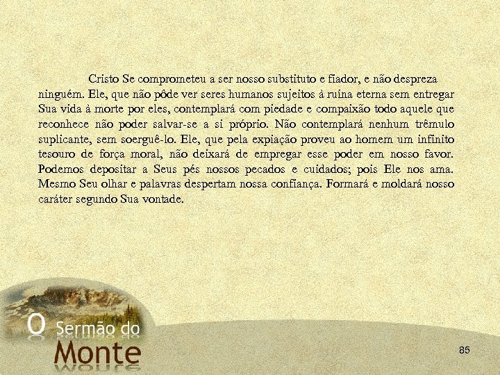 Cristo Se comprometeu a ser nosso substituto e fiador, e não despreza ninguém. Ele,