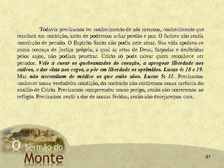 Todavia precisamos ter conhecimento de nós mesmos, conhecimento que resultará em contrição, antes de