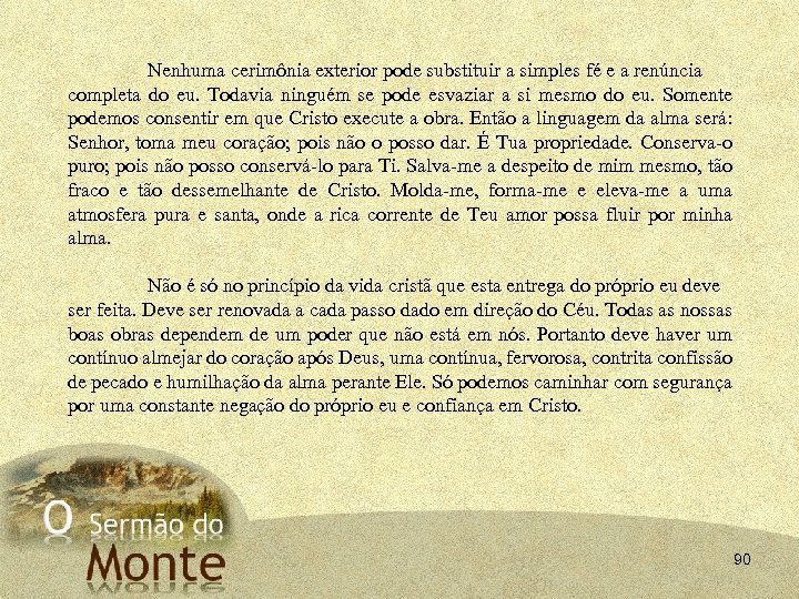 Nenhuma cerimônia exterior pode substituir a simples fé e a renúncia completa do eu.