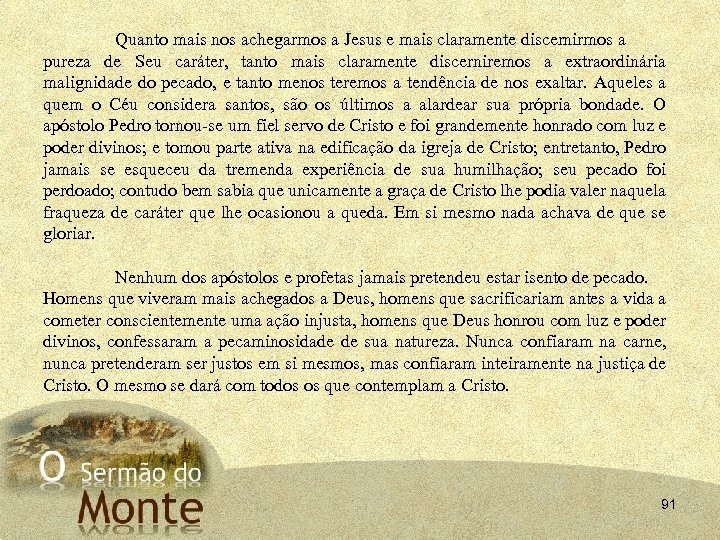 Quanto mais nos achegarmos a Jesus e mais claramente discernirmos a pureza de Seu