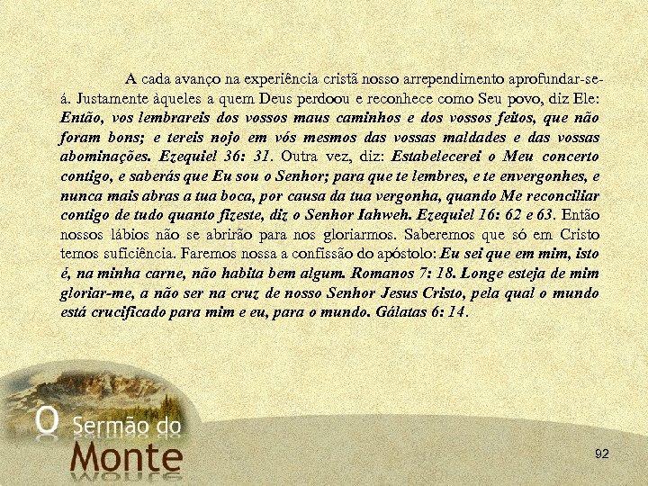 A cada avanço na experiência cristã nosso arrependimento aprofundar-seá. Justamente àqueles a quem Deus