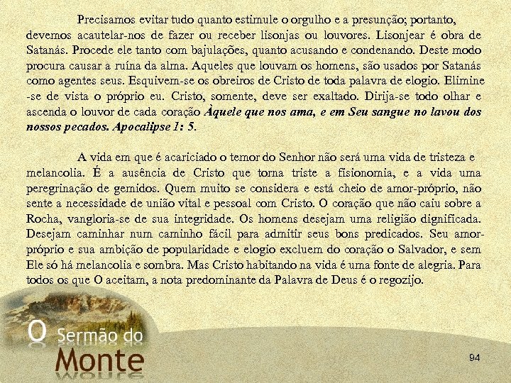 Precisamos evitar tudo quanto estimule o orgulho e a presunção; portanto, devemos acautelar-nos de