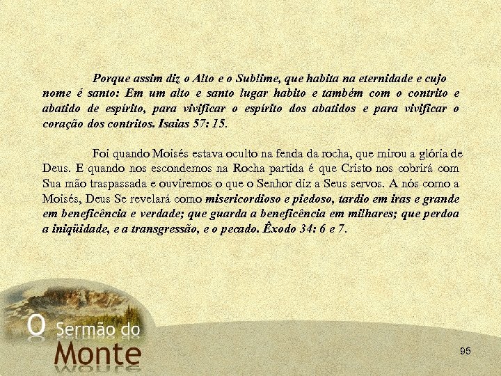 Porque assim diz o Alto e o Sublime, que habita na eternidade e cujo