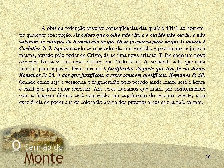A obra da redenção envolve conseqüências das quais é difícil ao homem ter qualquer