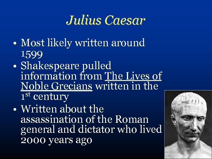 Julius Caesar • Most likely written around 1599 • Shakespeare pulled information from The