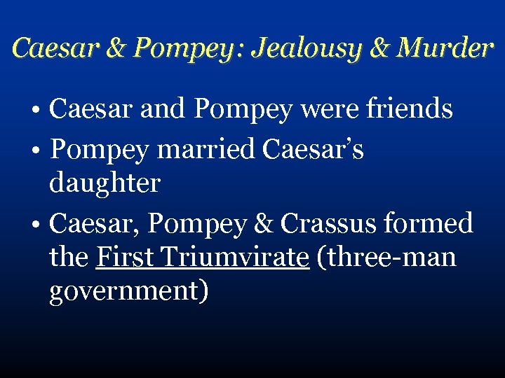 Caesar & Pompey: Jealousy & Murder • Caesar and Pompey were friends • Pompey