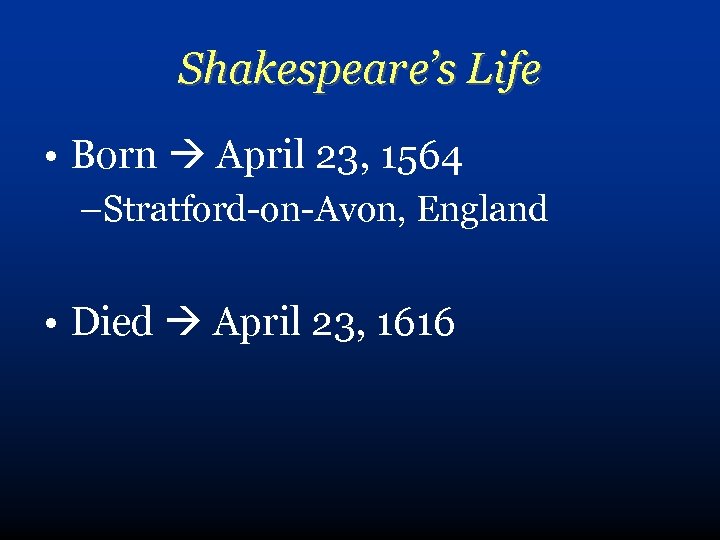 Shakespeare’s Life • Born April 23, 1564 –Stratford-on-Avon, England • Died April 23, 1616