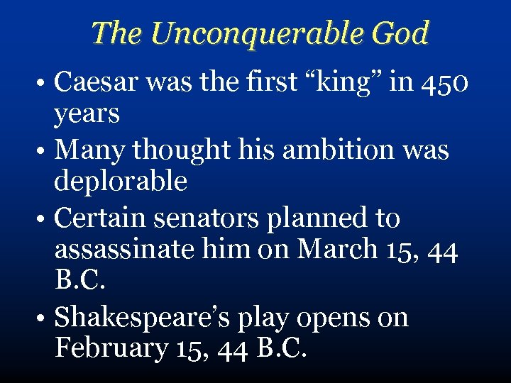 The Unconquerable God • Caesar was the first “king” in 450 years • Many