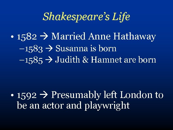 Shakespeare’s Life • 1582 Married Anne Hathaway – 1583 Susanna is born – 1585