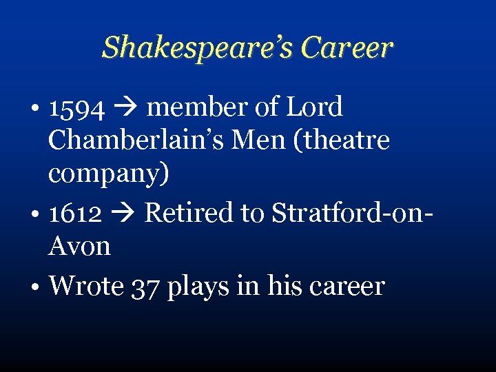Shakespeare’s Career • 1594 member of Lord Chamberlain’s Men (theatre company) • 1612 Retired
