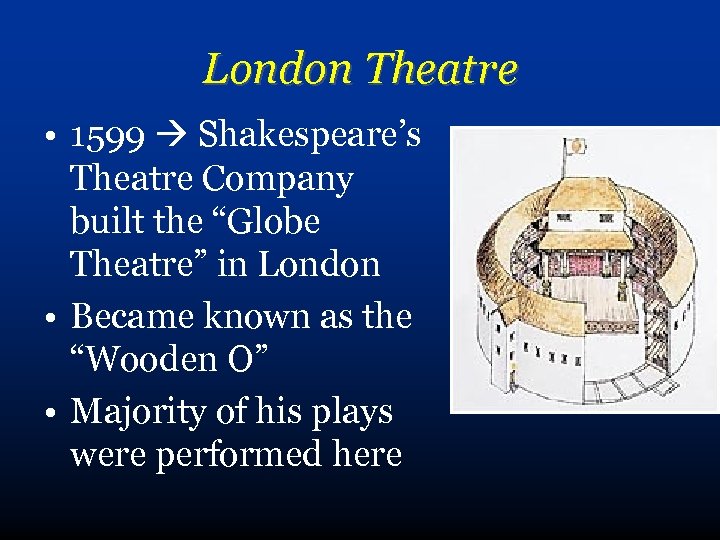 London Theatre • 1599 Shakespeare’s Theatre Company built the “Globe Theatre” in London •