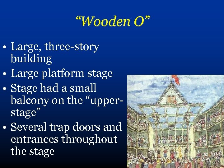 “Wooden O” • Large, three-story building • Large platform stage • Stage had a
