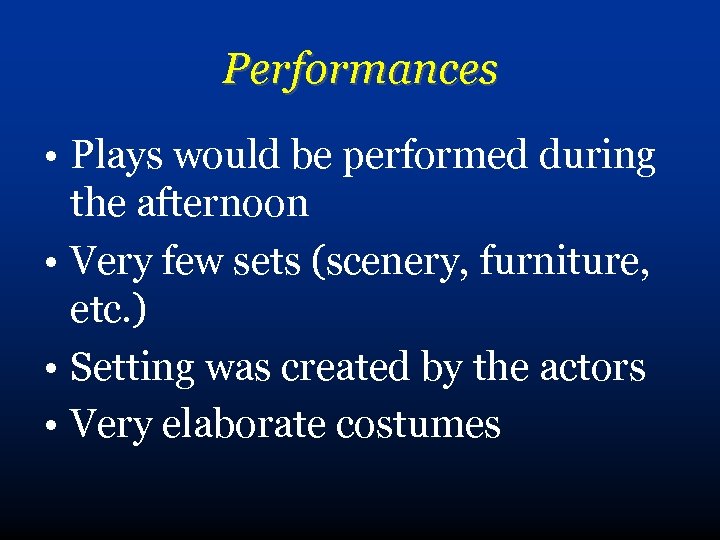 Performances • Plays would be performed during the afternoon • Very few sets (scenery,