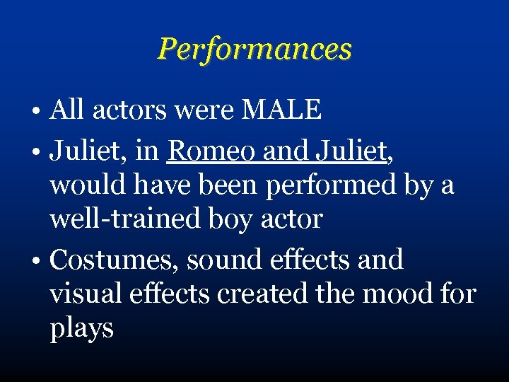 Performances • All actors were MALE • Juliet, in Romeo and Juliet, would have
