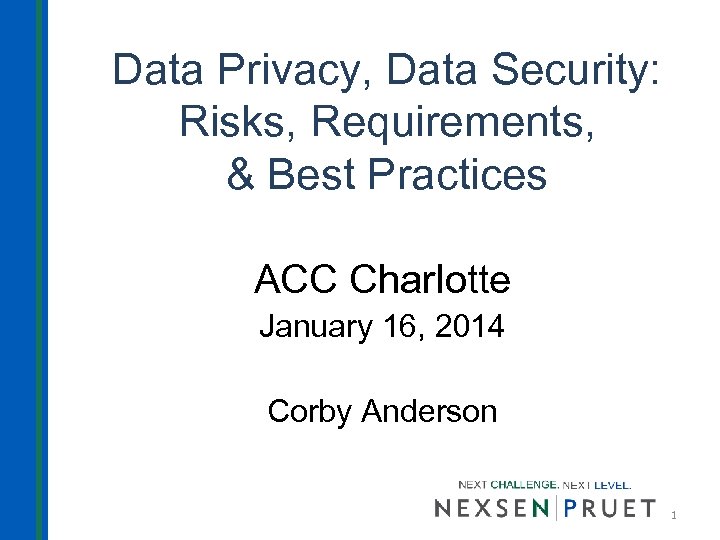 Data Privacy, Data Security: Risks, Requirements, & Best Practices ACC Charlotte January 16, 2014