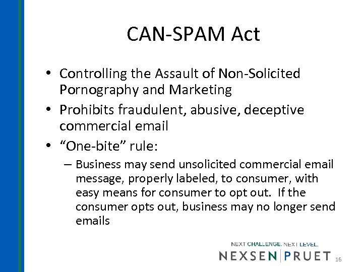 CAN-SPAM Act • Controlling the Assault of Non-Solicited Pornography and Marketing • Prohibits fraudulent,